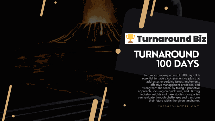 A 100-day turnaround plan — turning a company around within a tight, focused timeframe