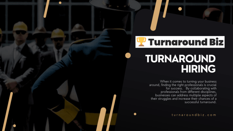 Who to Hire to Turn Your Business Around: Finding the Right Professionals